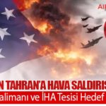 İsrail’den Tahran’a Hava Saldırısı İddiası: 3 Havalimanı ve İHA Tesisi Hedef Alındı