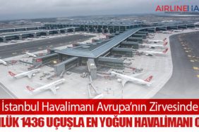 İstanbul Havalimanı Avrupa’nın Zirvesinde: Günlük 1436 Uçuşla En Yoğun Havalimanı Oldu