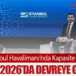 İstanbul Havalimanı’nda Kapasite Atağı: 4. Pist 2026’da Devreye Giriyor