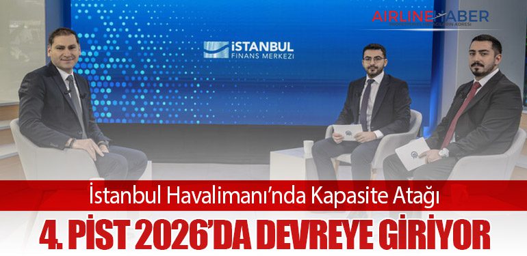 İstanbul Havalimanı’nda Kapasite Atağı: 4. Pist 2026’da Devreye Giriyor