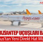 İzmir–Gaziantep Uçuşları Başlıyor: Pegasus’tan Yeni Direkt Hat Müjdesi