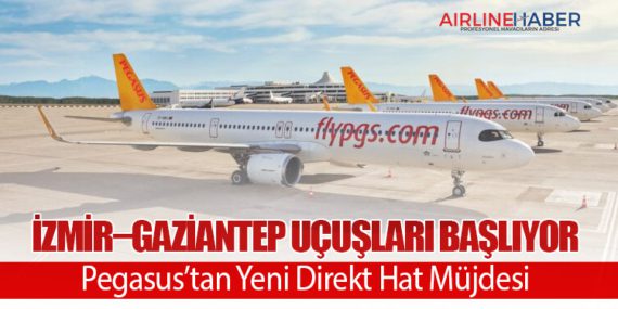 İzmir–Gaziantep Uçuşları Başlıyor: Pegasus’tan Yeni Direkt Hat Müjdesi