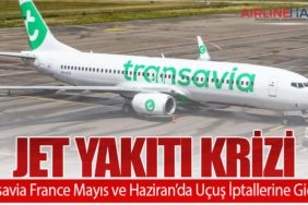 Jet Yakıtı Krizi: Transavia France Mayıs ve Haziran’da Uçuş İptallerine Gidiyor