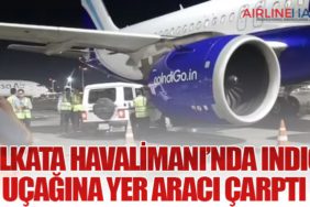 Kolkata Havalimanı’nda IndiGo Uçağına Yer Aracı Çarptı
