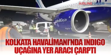 Kolkata Havalimanı’nda IndiGo Uçağına Yer Aracı Çarptı