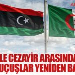 Libya ile Cezayir Arasında 10 Yıl Sonra Uçuşlar Yeniden Başlıyor