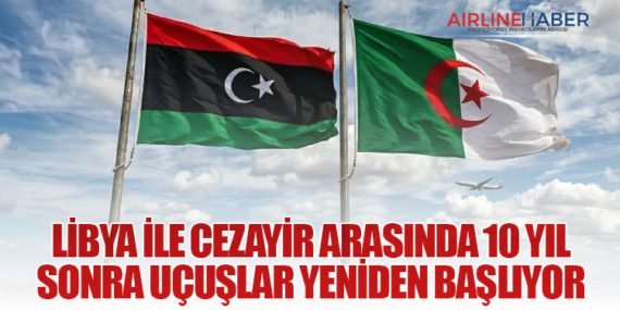 Libya ile Cezayir Arasında 10 Yıl Sonra Uçuşlar Yeniden Başlıyor