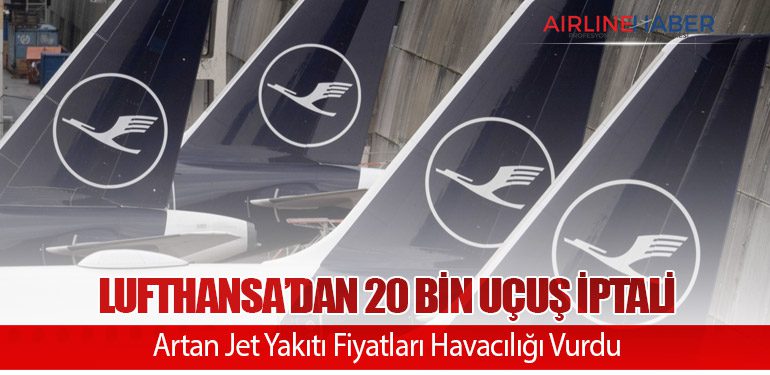 Lufthansa’dan 20 Bin Uçuş İptali: Artan Jet Yakıtı Fiyatları Havacılığı Vurdu