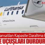 Lufthansa’dan Kapasite Daraltma Kararı: CityLine Uçuşları Durduruluyor