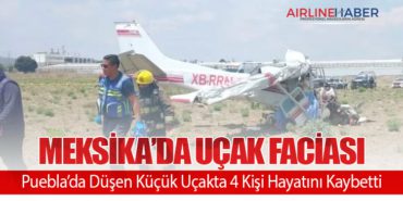 Meksika’da Uçak Faciası: Puebla’da Düşen Küçük Uçakta 4 Kişi Hayatını Kaybetti