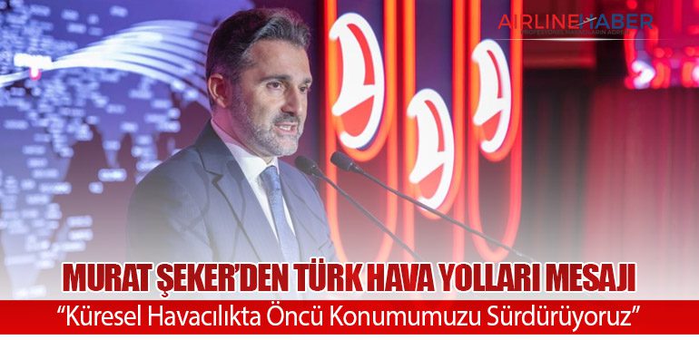 Murat Şeker’den Türk Hava Yolları Mesajı: “Küresel Havacılıkta Öncü Konumumuzu Sürdürüyoruz”