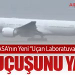 NASA’nın Yeni “Uçan Laboratuvarı” İlk Uçuşunu Yaptı