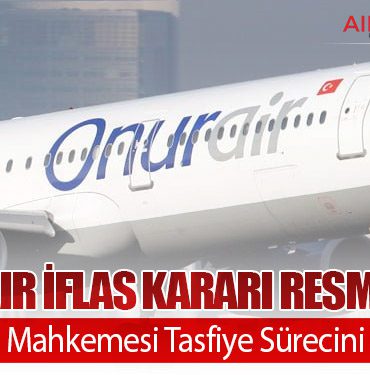 Onur Air İflas Kararı Resmileşti: Bakırköy Mahkemesi Tasfiye Sürecini Başlattı