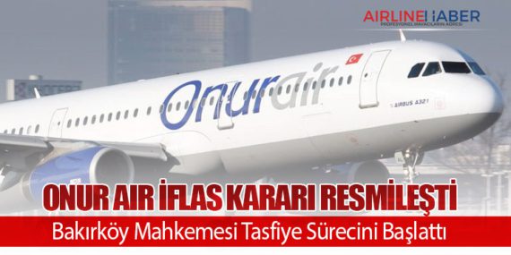 Onur Air İflas Kararı Resmileşti: Bakırköy Mahkemesi Tasfiye Sürecini Başlattı