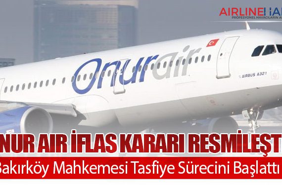 Onur Air İflas Kararı Resmileşti: Bakırköy Mahkemesi Tasfiye Sürecini Başlattı