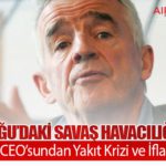 Orta Doğu’daki Savaş Havacılığı Vurdu: Ryanair CEO’sundan Yakıt Krizi ve İflas Uyarısı