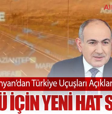 Paşinyan’dan Türkiye Uçuşları Açıklaması: Gümrü İçin Yeni Hat Sinyali
