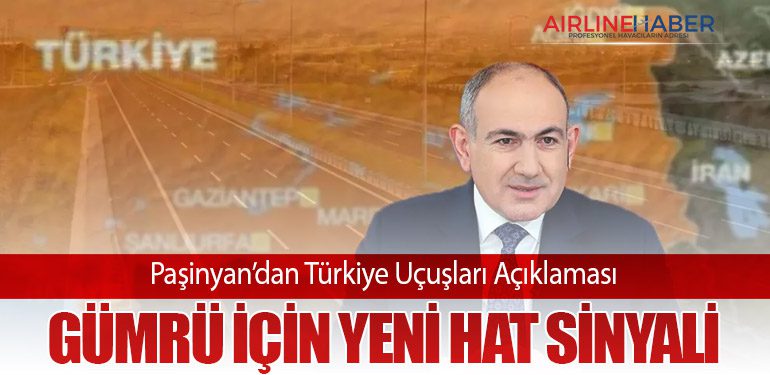 Paşinyan’dan Türkiye Uçuşları Açıklaması: Gümrü İçin Yeni Hat Sinyali