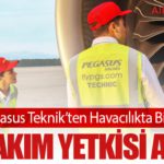 Pegasus Teknik’ten Havacılıkta Bir İlk: Üs Bakım Yetkisi Alındı