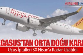 Pegasus’tan Orta Doğu Kararı: Uçuş İptalleri 30 Nisan’a Kadar Uzatıldı