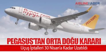 Pegasus’tan Orta Doğu Kararı: Uçuş İptalleri 30 Nisan’a Kadar Uzatıldı