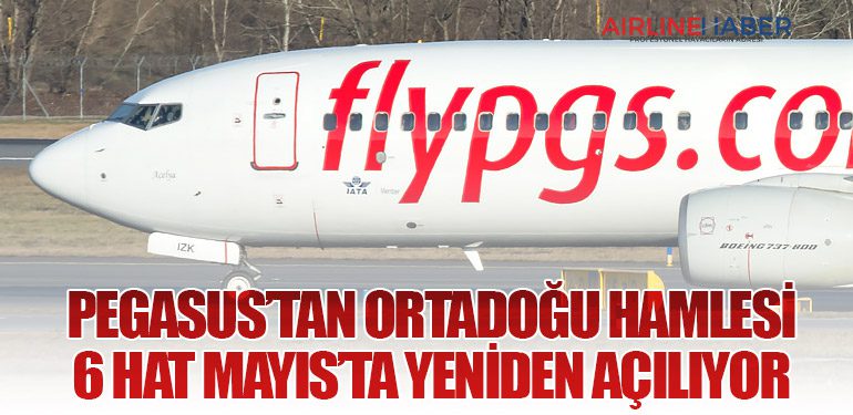 Pegasus’tan Ortadoğu Hamlesi: 6 Hat Mayıs’ta Yeniden Açılıyor
