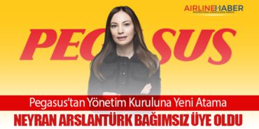 Pegasus’tan Yönetim Kuruluna Yeni Atama: Neyran Arslantürk Bağımsız Üye Oldu