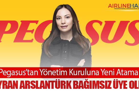 Pegasus’tan Yönetim Kuruluna Yeni Atama: Neyran Arslantürk Bağımsız Üye Oldu
