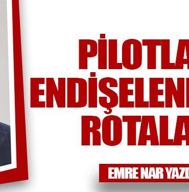 Pilotları Endişelendiren Rotalar!