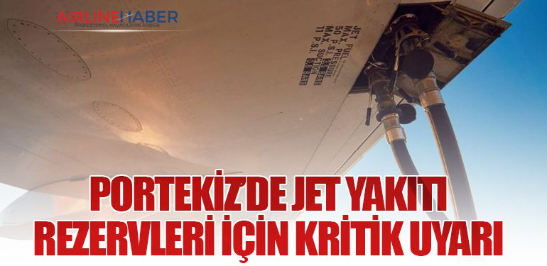 Portekiz’de Jet Yakıtı Rezervleri İçin Kritik Uyarı