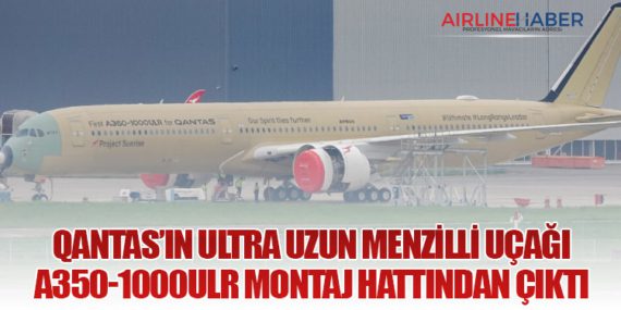 Qantas’ın Ultra Uzun Menzilli Uçağı A350-1000ULR Montaj Hattından Çıktı