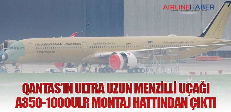 Qantas’ın Ultra Uzun Menzilli Uçağı A350-1000ULR Montaj Hattından Çıktı