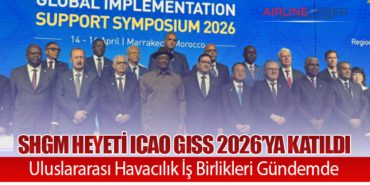 SHGM Heyeti ICAO GISS 2026’ya Katıldı: Uluslararası Havacılık İş Birlikleri Gündemde