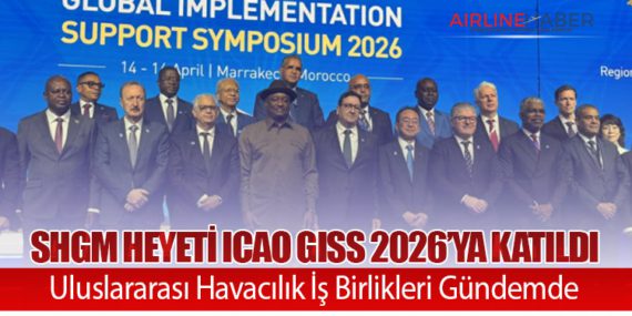 SHGM Heyeti ICAO GISS 2026’ya Katıldı: Uluslararası Havacılık İş Birlikleri Gündemde