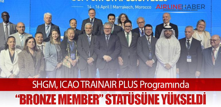 SHGM, ICAO TRAINAIR PLUS Programında “Bronze Member” Statüsüne Yükseldi