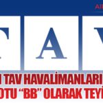 S&P’den TAV Havalimanları Kararı: Kredi Notu “BB” Olarak Teyit Edildi