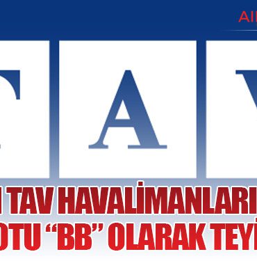 S&P’den TAV Havalimanları Kararı: Kredi Notu “BB” Olarak Teyit Edildi