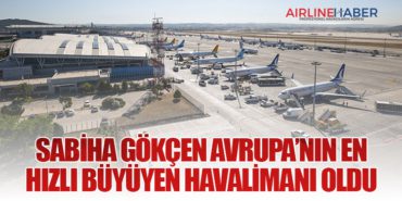 Sabiha Gökçen Avrupa’nın en hızlı büyüyen havalimanı oldu