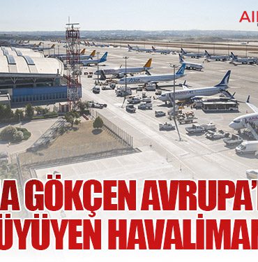 Sabiha Gökçen Avrupa’nın en hızlı büyüyen havalimanı oldu