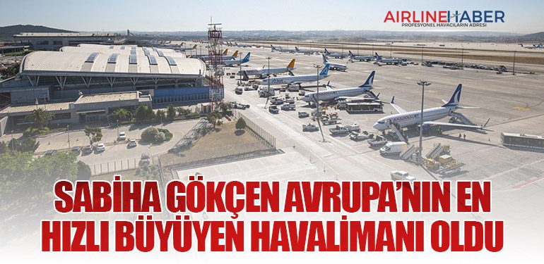 Sabiha Gökçen Avrupa’nın en hızlı büyüyen havalimanı oldu