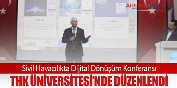 Sivil Havacılıkta Dijital Dönüşüm Konferansı THK Üniversitesi’nde Düzenlendi