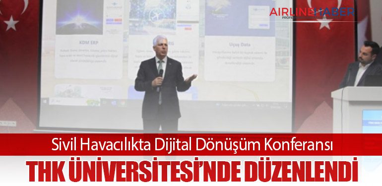 Sivil Havacılıkta Dijital Dönüşüm Konferansı THK Üniversitesi’nde Düzenlendi