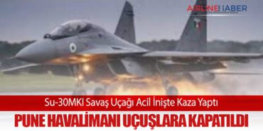 Su-30MKI Savaş Uçağı Acil İnişte Kaza Yaptı: Pune Havalimanı Uçuşlara Kapatıldı