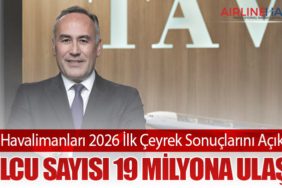 TAV Havalimanları 2026 İlk Çeyrek Sonuçlarını Açıkladı: Yolcu Sayısı 19 Milyona Ulaştı