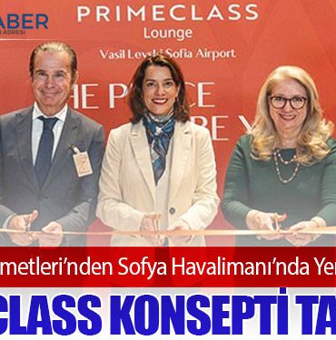 TAV İşletme Hizmetleri’nden Sofya Havalimanı’nda Yeni Nesil Lounge: Primeclass Konsepti Tanıtıldı
