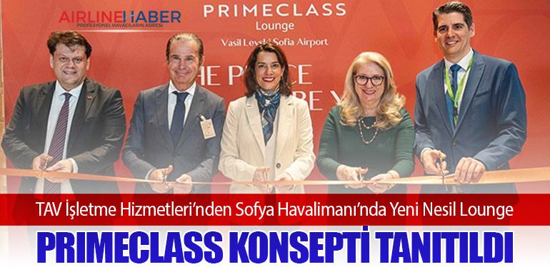 TAV İşletme Hizmetleri’nden Sofya Havalimanı’nda Yeni Nesil Lounge: Primeclass Konsepti Tanıtıldı