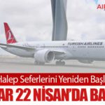 THY Halep Seferlerini Yeniden Başlatıyor: Uçuşlar 22 Nisan’da Başlıyor