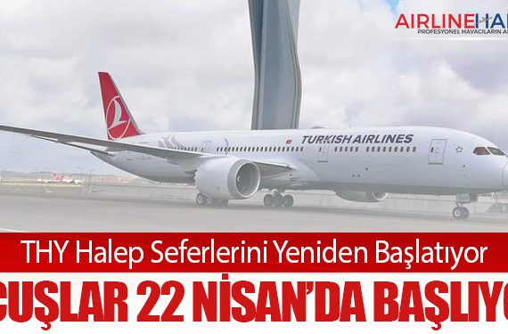 THY Halep Seferlerini Yeniden Başlatıyor: Uçuşlar 22 Nisan’da Başlıyor