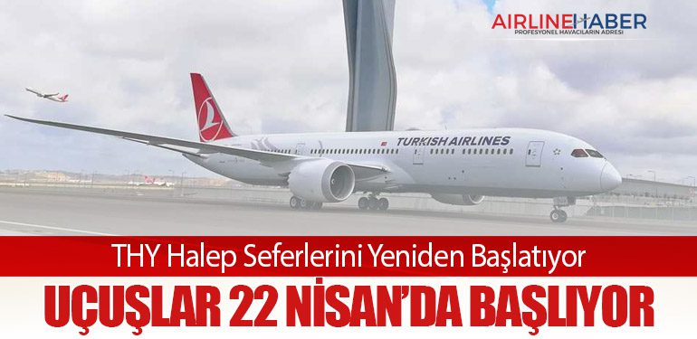 THY Halep Seferlerini Yeniden Başlatıyor: Uçuşlar 22 Nisan’da Başlıyor