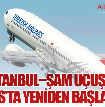 THY, İstanbul–Şam Uçuşlarını 1 Mayıs’ta Yeniden Başlatıyor